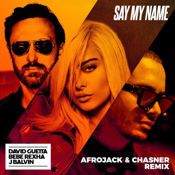 David Guetta, Bebe Rexha, J Balvin - Say My Name (feat. Bebe Rexha & J Balvin) [Afrojack & Chasner Remix]