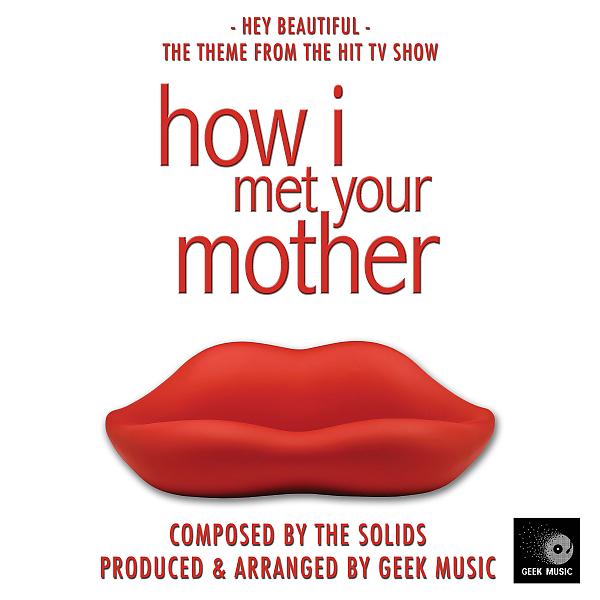 Geek Music - How I Met Your Mother - Hey Beautiful - Main Theme