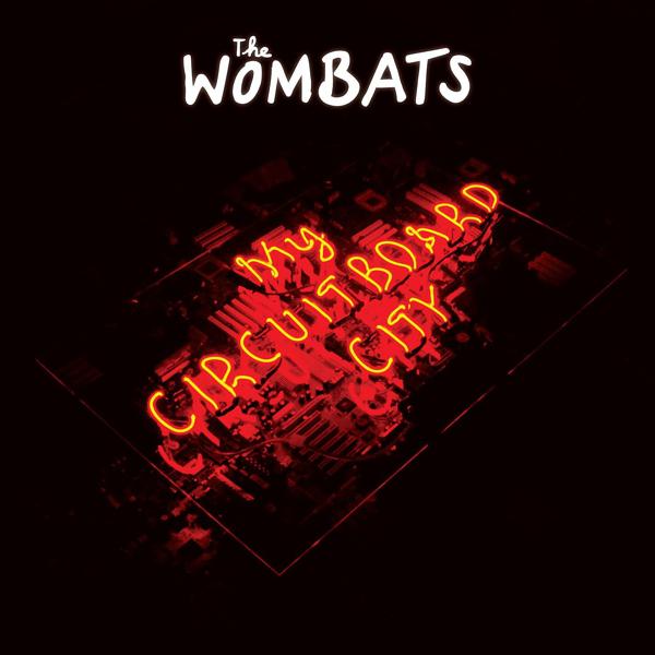 The Wombats - My Circuitboard City