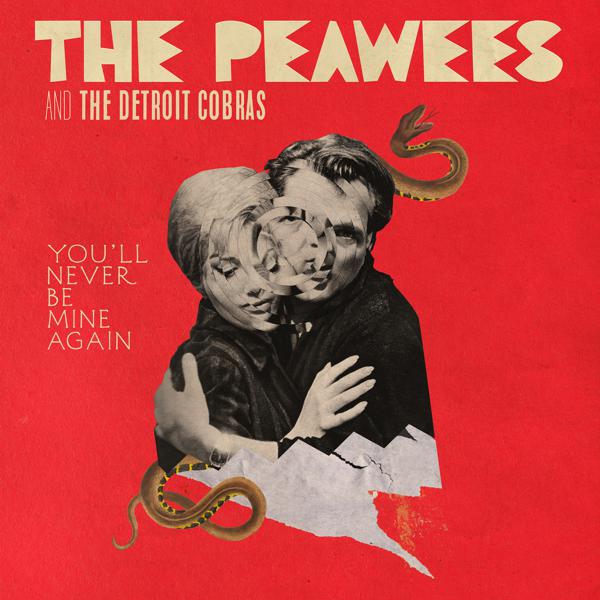 The Peawees, The Detroit Cobras - You'll Never Be Mine Again