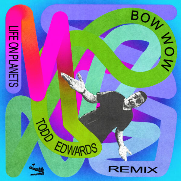 Life on Planets - Bow Wow (Todd Edwards Remix)