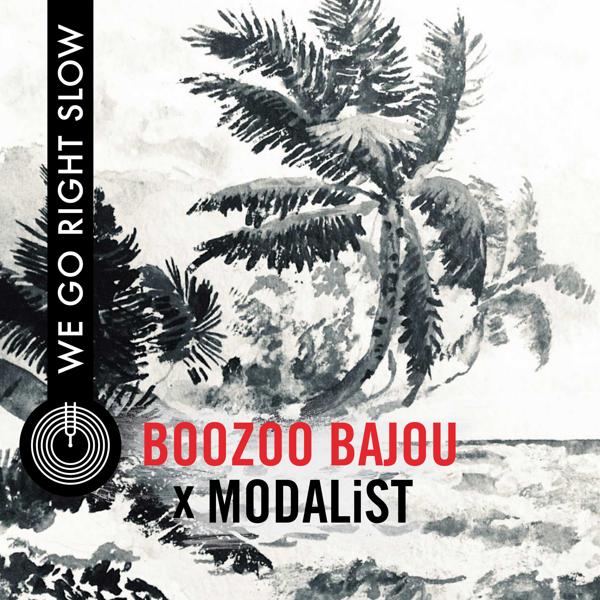 Boozoo Bajou, MODALiST - We Go Right Slow