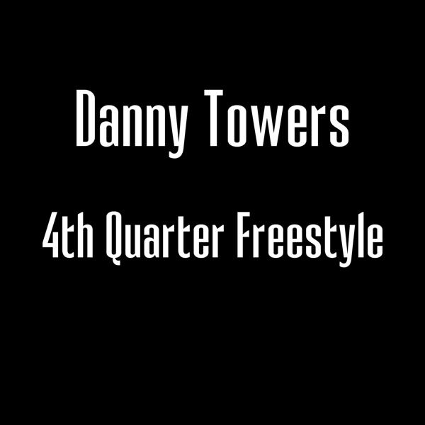 Danny Towers - 4th Quarter Freestyle