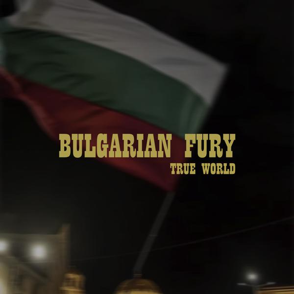 True World - BULGARIAN FURY