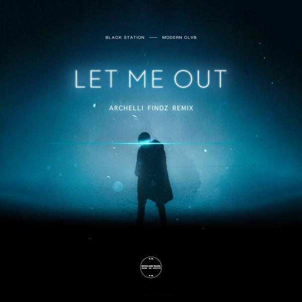 Black Station, MODERN CLVB, Archelli Findz - Let Me Out