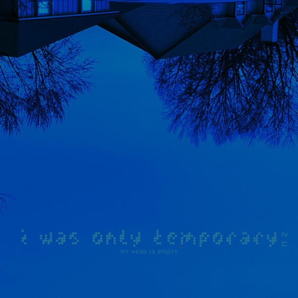 my head is empty - i was only temporary 2 u