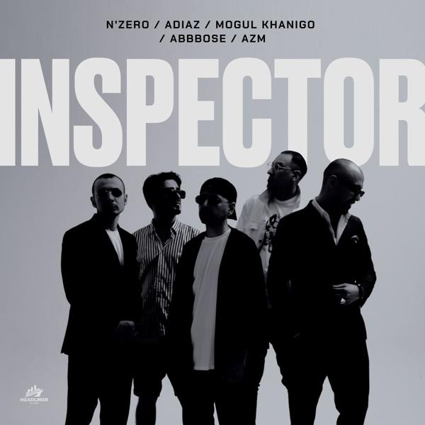 N'ZERO, ADIAZ, Mogul Khanigo, ABBBOSE, Azm - INSPECTOR