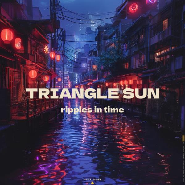 Triangle Sun - Ripples in time