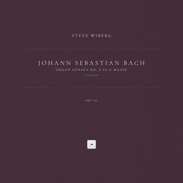 Johann Sebastian Bach, Steve Wiberg - Organ Sonata No. 6 in G Major, BWV 530: III. Allegro