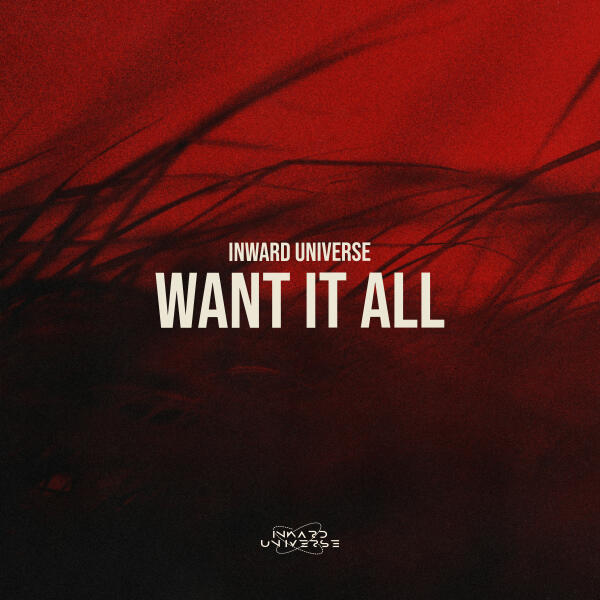 Inward Universe - Want It All