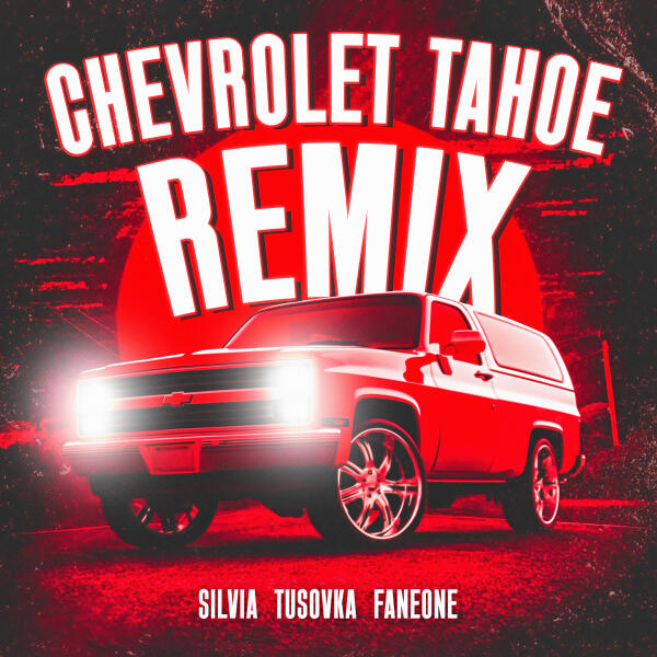 Silvia, TUSOVKA, FanEOne - Chevrolet Tahoe (Remix)