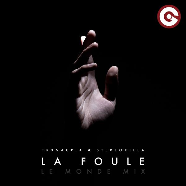 TR3NACRIA, StereoKilla - La Foule (Le Monde Mix)