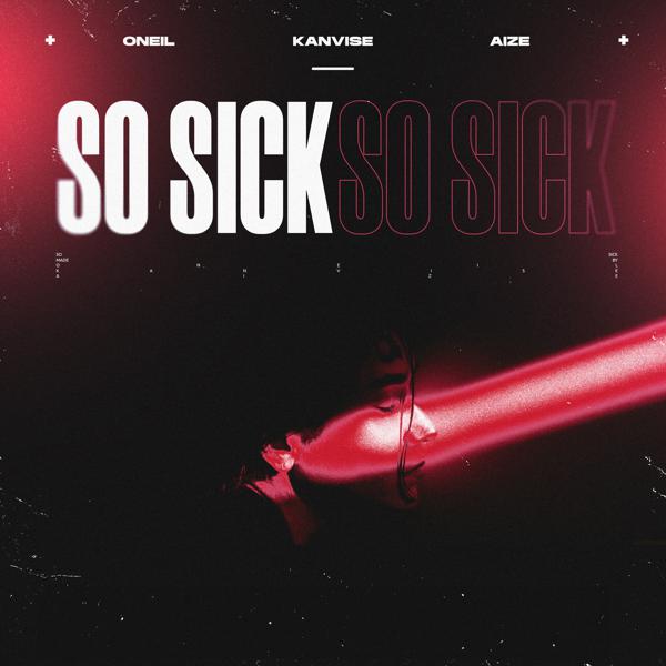 ONEIL, KANVISE, Aize - So Sick