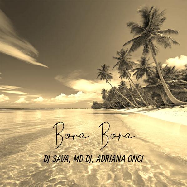 Sava, MD DJ, Adriana Onci - Bora Bora (Extended Version)