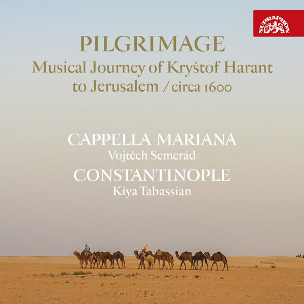 Cappella Mariana - Pilgrimage / Musical Journey of Kryštof Harant to Jerusalem / circa 1600