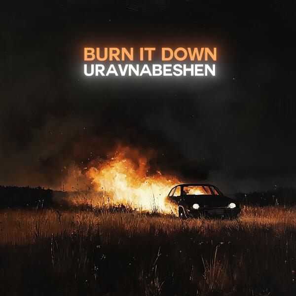 uravnabeshen - Burn It Down
