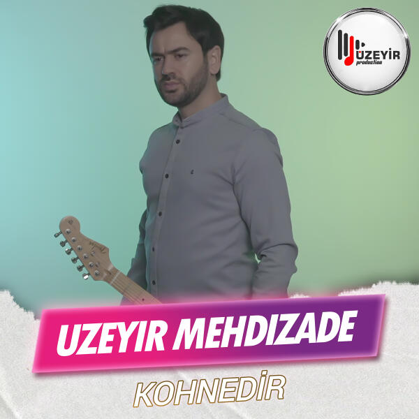 Uzeyir Mehdizade - Kohnedir