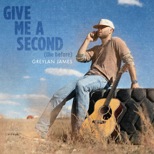 Greylan James - Give Me A Second (the before)