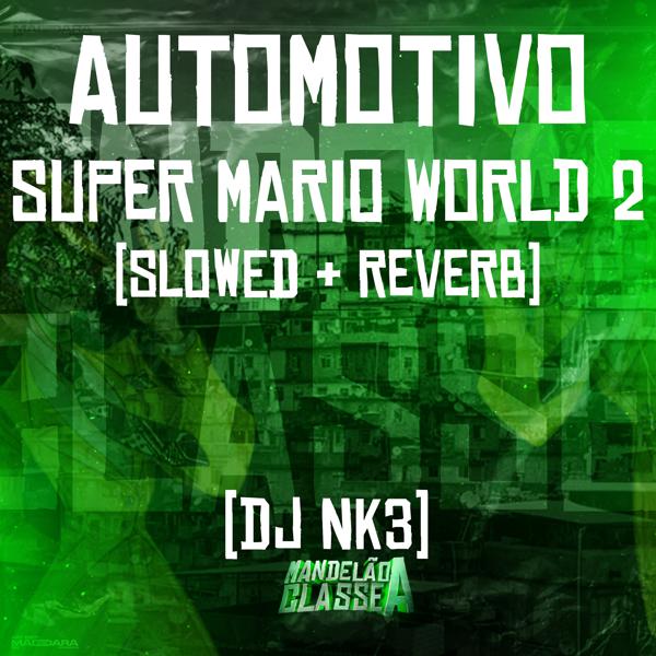 DJ NK3 - Automotivo Super Mario World 2 (Slowed + Reverb)