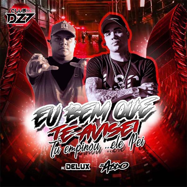 Mc Delux, DJ ABDO, Club da DZ7 - EU BEM QUE TE AVISEI - TU EMPINOU ELE PEI