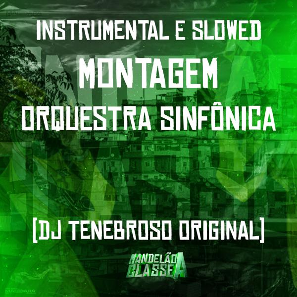 DJ TENEBROSO ORIGINAL - Instrumental e Slowed - Montagem Orquestra Sinfônica