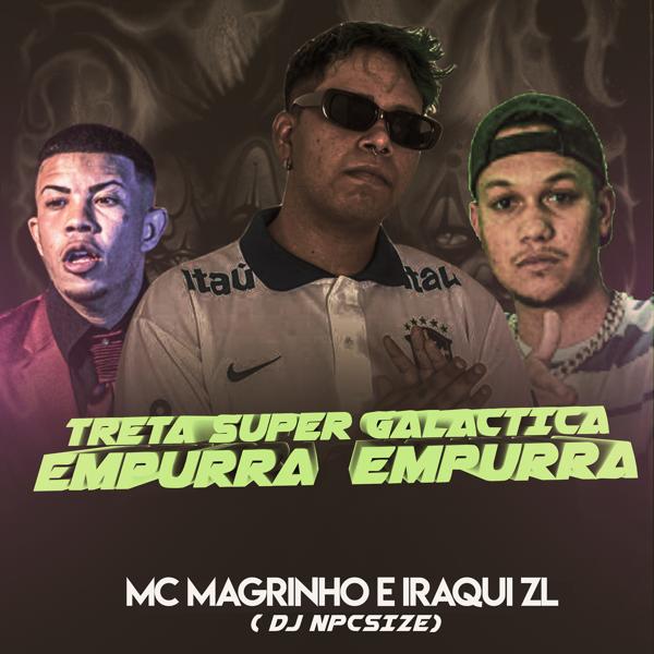 DJ NpcSize, Iraqui ZL, Mc Magrinho - Treta Super Galactica - Empurra Empurra