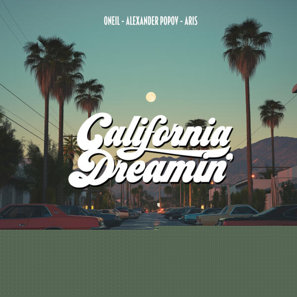ONEIL, Alexander Popov, Aris - California Dreamin'