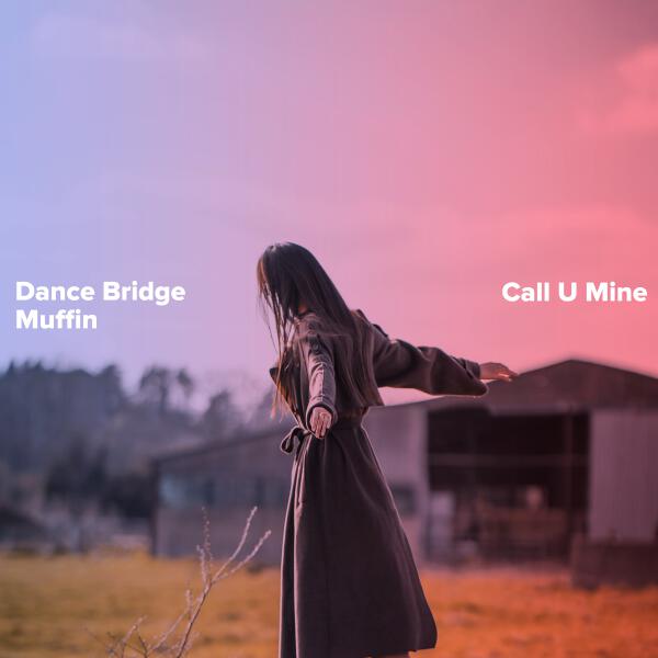 Dance Bridge, Muffin - Call U Mine