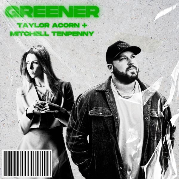 Taylor Acorn, Mitchell Tenpenny - Greener (with Mitchell Tenpenny)