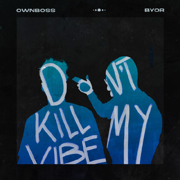 BYOR, Öwnboss - Don't Kill My Vibe