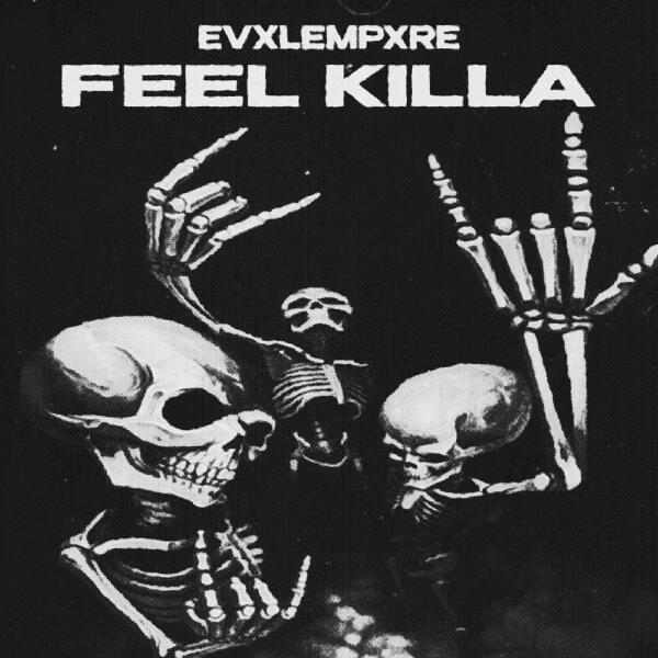 EvxlEmpxre - FEEL KILLA