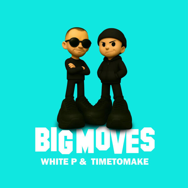 White P, TimeToMake - Big Moves