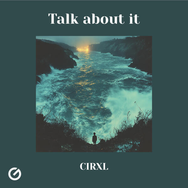 CIRXL - Talk About It
