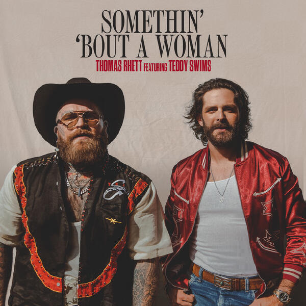 Teddy Swims, Thomas Rhett - Somethin’ ‘Bout A Woman (feat. Teddy Swims)