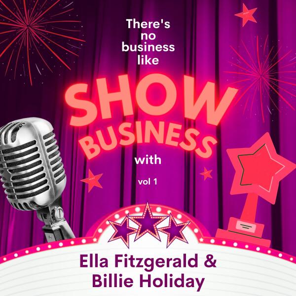 Ella Fitzgerald - There's No Business Like Show Business with Ella Fitzgerald & Billie Holiday, Vol. 1