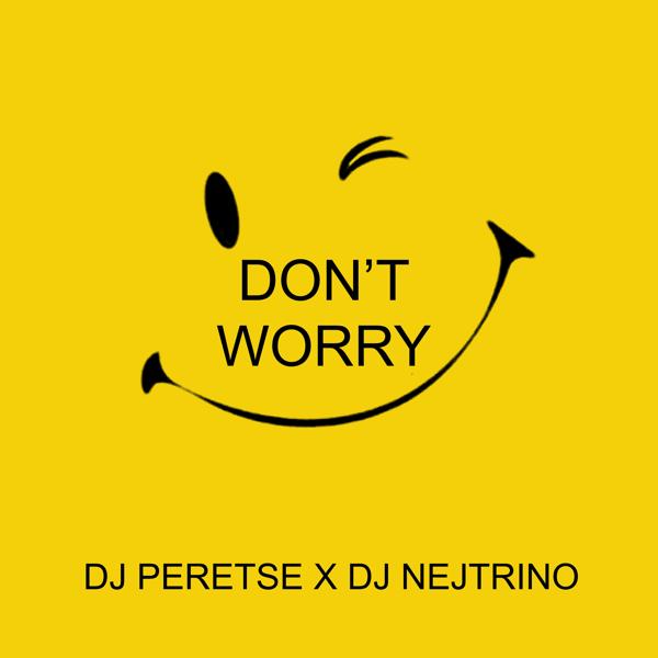 DJ Peretse, DJ Nejtrino - Don't Worry