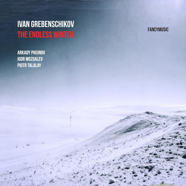 Ivan Grebenschikov, Arkady Pikunov, Igor Mozgalev, Piotr Talalay - Endless Winter I